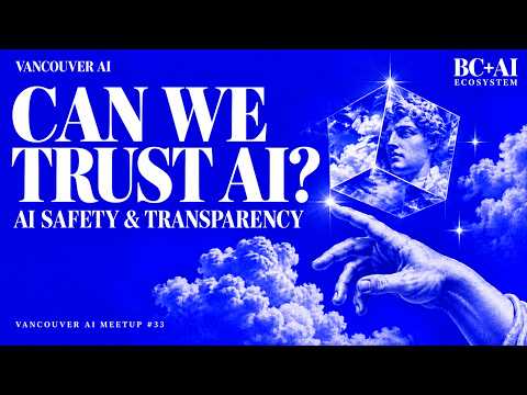 AI Transparency: Who Do We Trust? | Vancouver AI Meetup #33