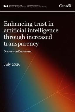 Cover of the Government of Canada discussion paper Enhancing trust in artificial intelligence through increased transparency, July 2026.