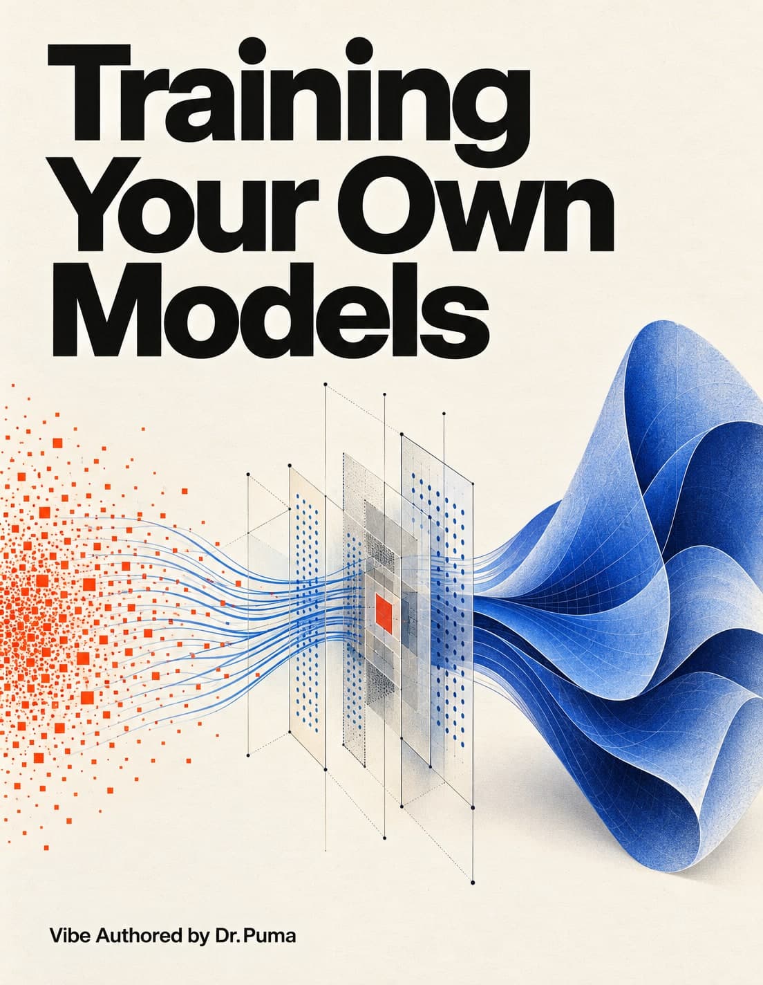 Training Your Own Models book cover, with blue sculptural model layers and orange data points. Vibe Authored by Dr.Puma.