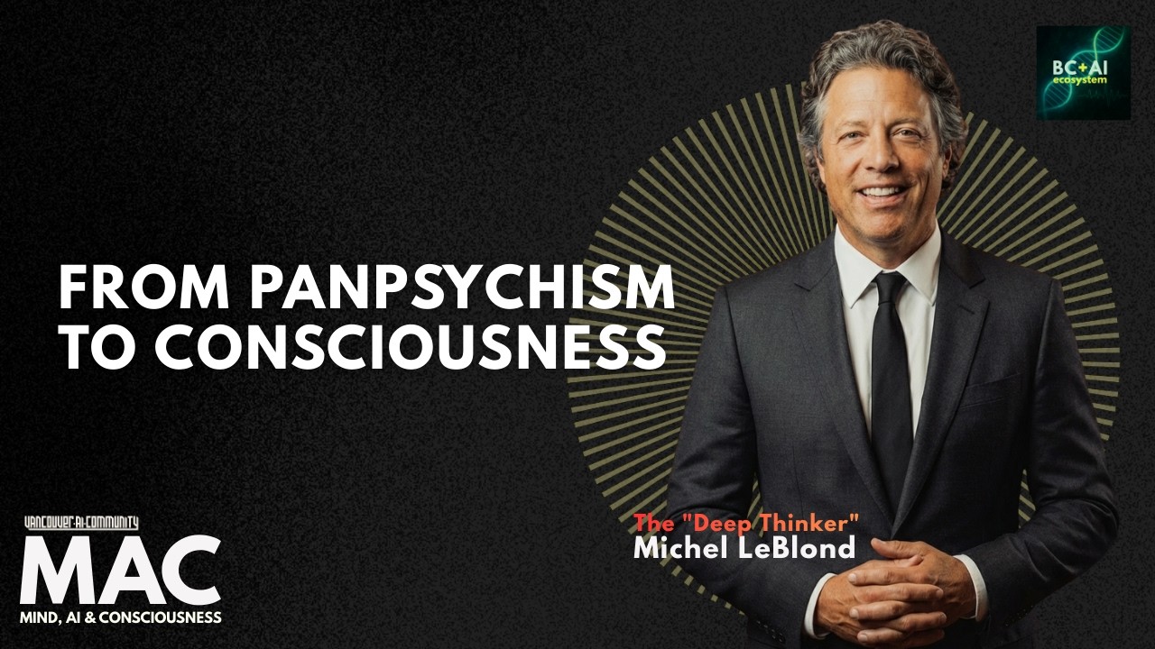 From Panpsychism to Consciousness｜Michel Leblond at Vancouver AI Meetup Feb 2026