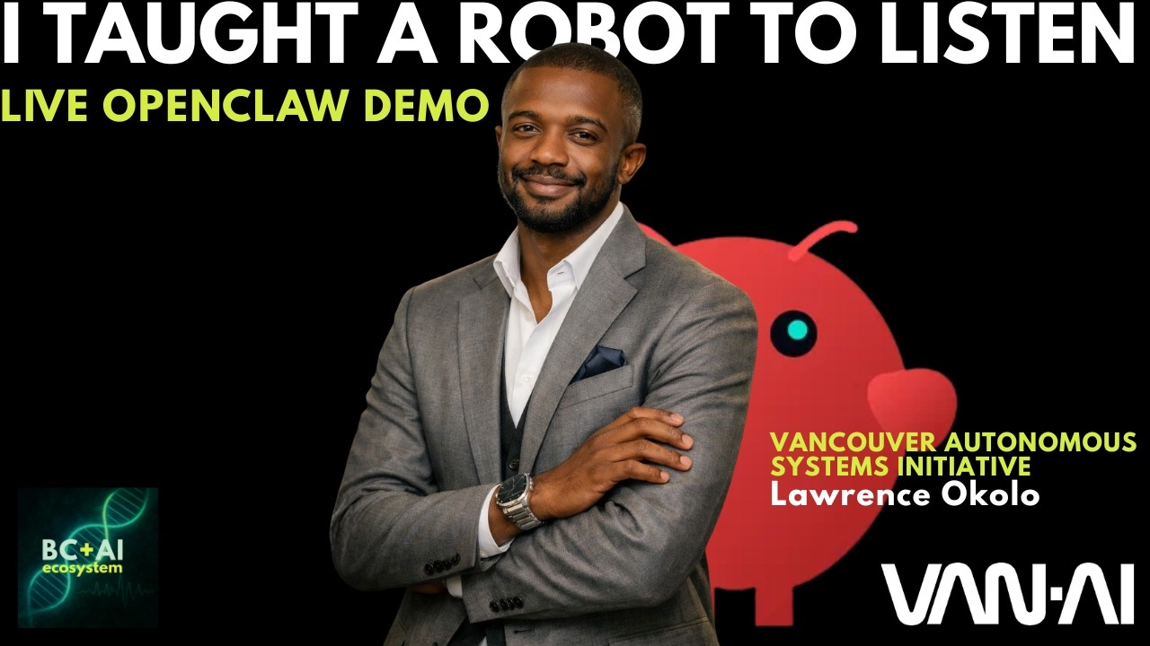 I Taught a Robot to Listen: Live OpenClaw Demo Ft. Lawrence Okolo | Vancouver AI March 2026