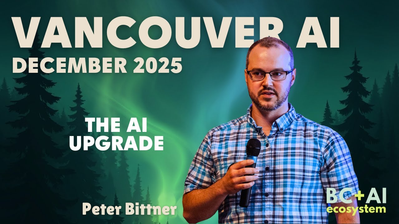 Vancouver AI Highlights: Peter Bittner on The AI Upgrade (Dec 2025)