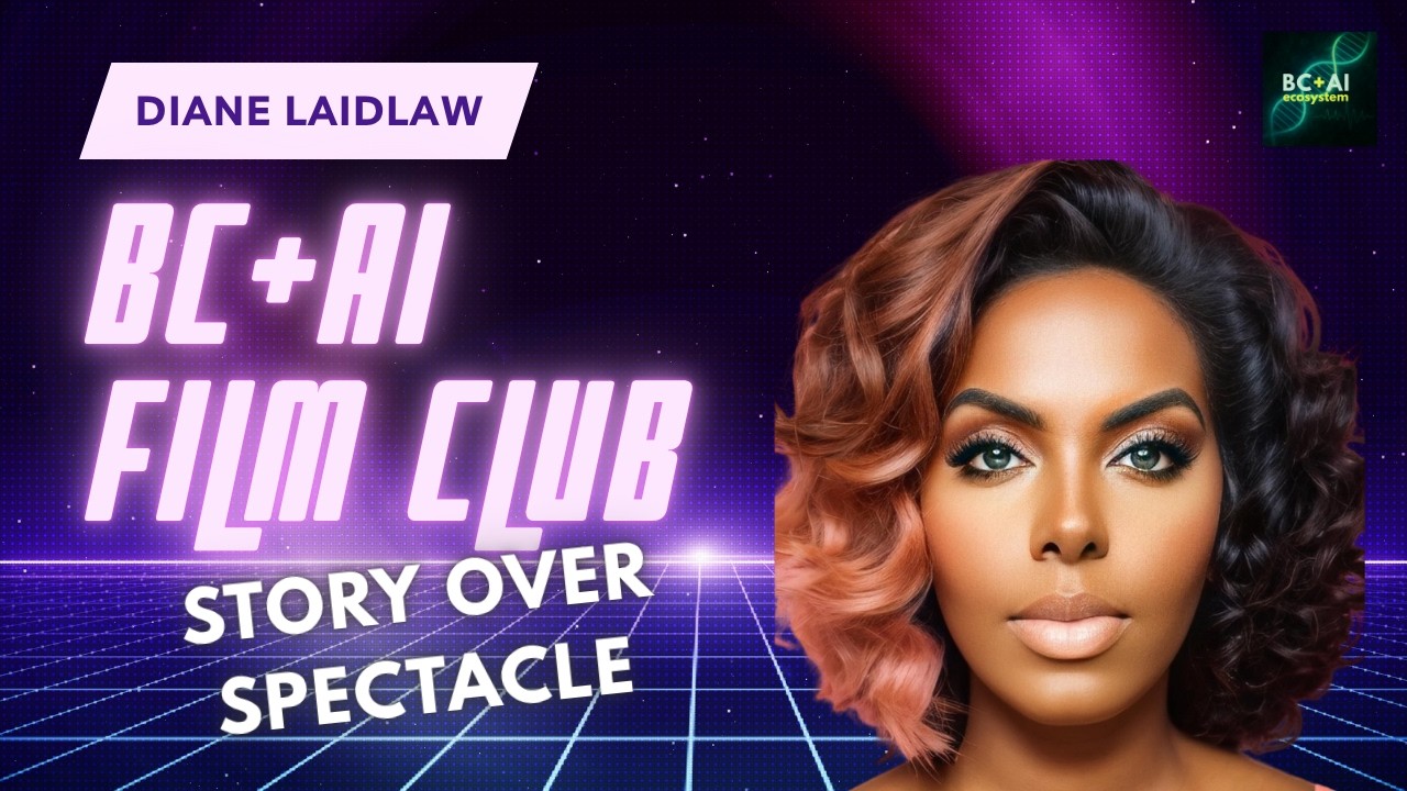 Diane Laidlaw: Story Over Spectacle:  AI, Representation & Human Emotion｜BC +AI Film Club