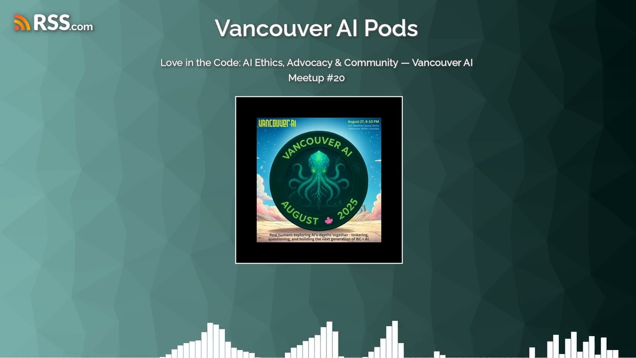 Love in the Code: AI Ethics, Advocacy & Community — Vancouver AI Meetup #20